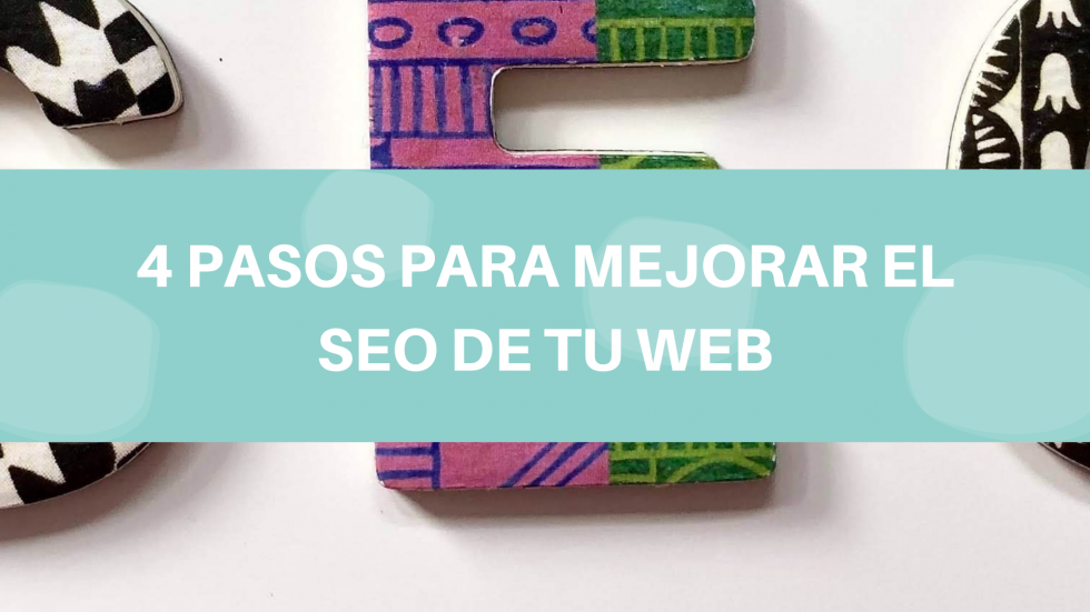 4 PASOS PARA MEJORAR EL SEO DE TU WEB